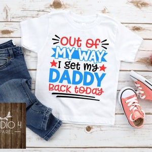 Welcome Home Dad Shirt, Out of My Way, I Get My Daddy Back Today, Military Homecoming Shirt, Soldier Homecoming Shirt, Deployment Shirt