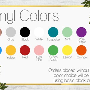 May include: A chart showing vinyl colors for a craft project. The colors include rose gold, gray, black, white, turquoise, mint, pale purple, royal blue, sky blue, yellow, red, light pink, green apple, lemon, orange, and pale blue. The text at the bottom says "Orders placed without a vinyl color choice will be made using basic black or white."