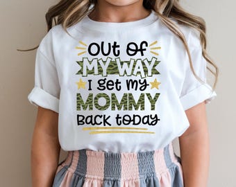 Welcome Home Mom Shirt, Out of My Way, I Get My Mommy Back Today, Military Homecoming Shirt, Soldier Homecoming Shirt, Deployment Shirt