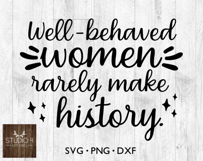 Well Behaved Women Rarely Make History SVG PNG DXF Cute svg | Etsy