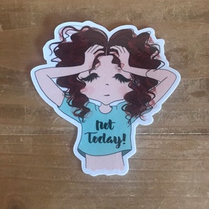 Peut inclure: Un autocollant représentant une illustration de dessin animé d'une personne aux cheveux bruns bouclés, portant une chemise bleu clair avec le texte "not today!" imprimé dessus. La personne se tient la tête dans les mains, comme si elle était stressée ou dépassée.