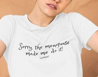 Sorry The Menopause Made Me Do It Top | Eco friendly Organic T-shirt