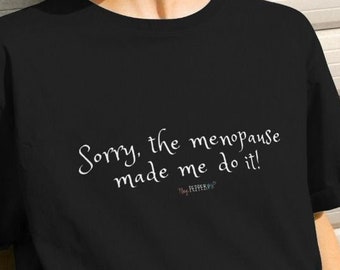 Sorry The Menopause Made Me Do It Relaxed T-Shirt | Eco friendly Organic T-shirt