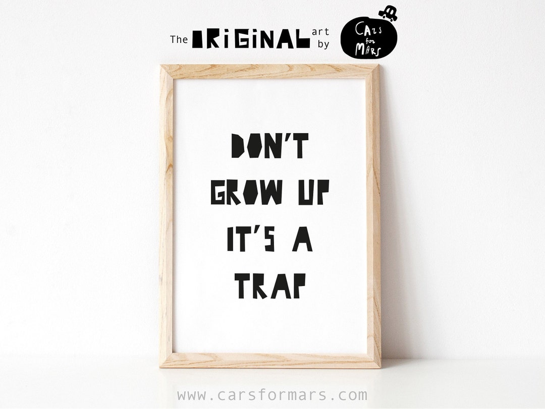 Dont Grow up Its a Trap Quote Print in Black and White for Kids Room ...