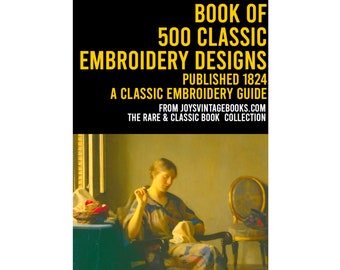 Rare Book of 500 Classic Embroidery Designs 1824: Digital Edition eBook Downloadable Embroidery Patterns