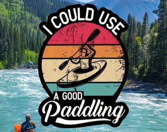 I Could Use A Good Paddling Sticker: Funny Kayak Decal, Car Windows, Clipboards, Bags, Any Surface, Gift For Her, Gift For Him