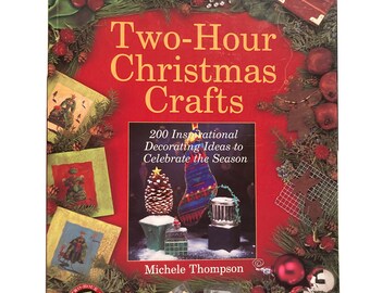 Two-Hour Christmas Crafts: 200 Inspirational Decorating Ideas to Celebrate the Season Paperback Book
