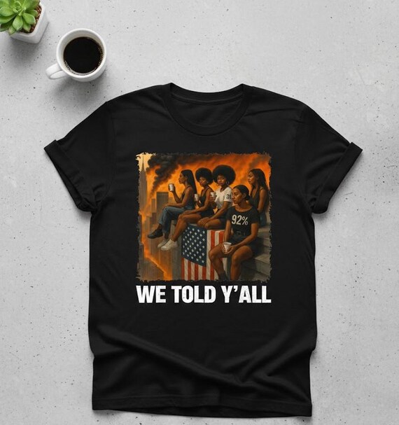 WE TOLD Y’ALL Png – Black History Shirt – Black Excellence Empowerment Tee