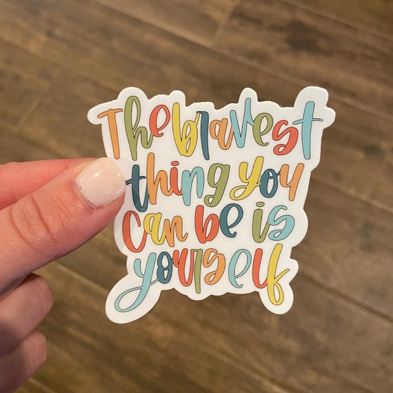 Bravest Thing You Can be is Yourself Brave Brilliant Resilient You are  Enough Positive Sticker Stanley Stickers Hydroflask Stickers