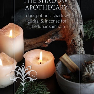 The Shadow Apothecary; dark potions, elixirs & incense for the Lunar Samhain