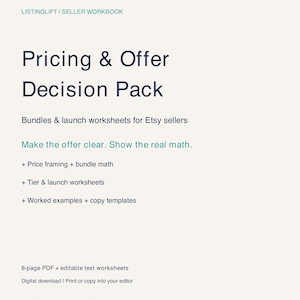 May include: A digital workbook titled Pricing & Offer Decision Pack for Etsy sellers. It includes bundles and launch worksheets, price framing, bundle math, tier worksheets, worked examples, and copy templates in an 8-page PDF format.