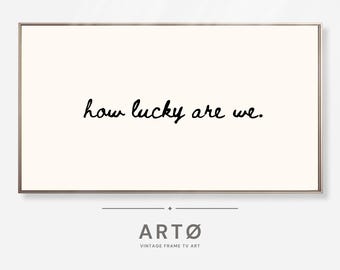 How Lucky Are We Quote Samsung Frame TV Art (Digital Download)