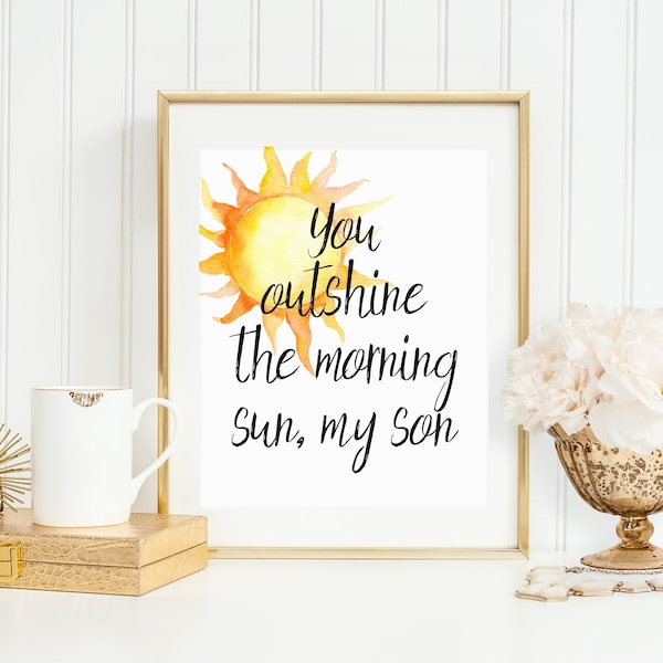 You outshine the morning sun, digital download, hamilton quote, nursery print, printable hamilton, nursery decor, baby boy decor