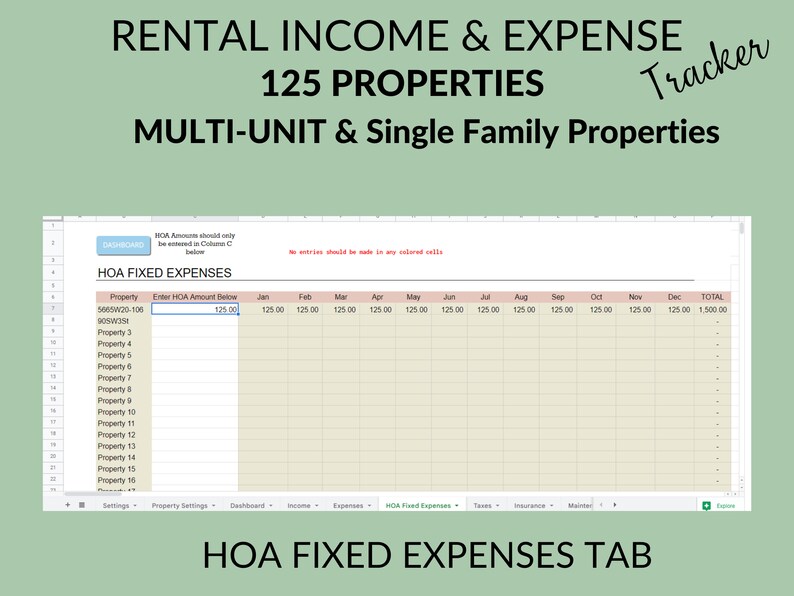 May include: A spreadsheet with a light brown background and a green header. The header says "Rental Income & Expense Tracker 125 Properties Multi-Unit & Single Family Properties". The spreadsheet is titled "HOA Fixed Expenses" and has columns for "Property", "Enter HOA Amount Below", "Jan", "Feb", "Mar", "Apr", "May", "Jun", "Jul", "Aug", "Sep", "Oct", "Nov", "Dec", and "Total".