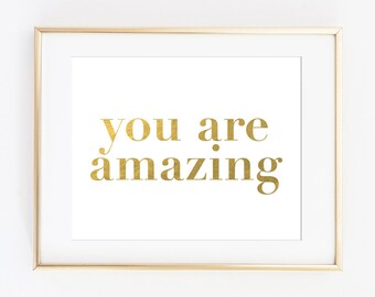 Printable Art Print, Gold Printable Art, You Are Amazing, Inspirational Quote, Gold Typography Poster, Gift for Her, Gold Office Decor