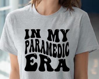In My Paramedic Era Svg, Paramedic Svg, EMT Svg, First Responder Svg, EMS Shirt Svg, Funny Medic Cricut File, Medic Svg