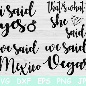 Dije que sí Svg, eso fue lo que ella dijo, dijimos México y dijimos Las Vegas Svg. Archivos Svg de despedida de soltera para Cricut y Silhouette Shirt Svg.