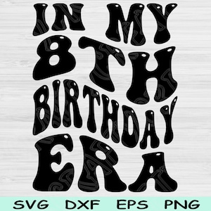 In My 8th Birthday Era Svg Dxf Png Cut Files, 8th Birthday Svg, 8 Year Old Svg Files For Cricut, Retro Wave Text Silhouette Digital Designs