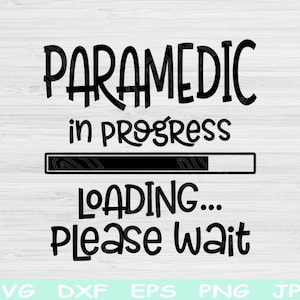 Paramedic Svg In Progress Loading Please Wait Svg, Dxf, Png Instant Digital Download Design Svg For Cricut, Glowforge, Silhouette Cut Files