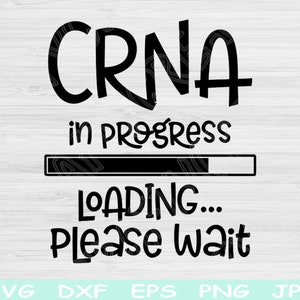 CRNA Svg In Progress Loading Please Wait, Registered Nurse Svg Png, Nurse Anesthetists Svg Files For Cricut, CRNA Student Svg Shirt Design