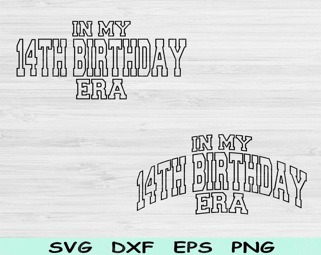 In My 14th Birthday Era Svg Png Cut File, 14th Birthday Svg, 14 Year ...