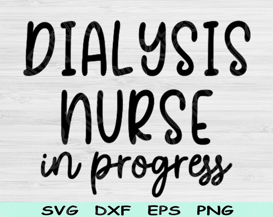 Dialysis Nurse Svg in Progress Png Cut Files, Dialysis Tech Svg, Dialysis Svg Files for Cricut