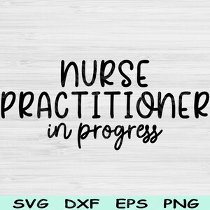 Nurse Practitioner Svg In Progress Dxf Png Cut Files, Nurse Practitioner Student Svg, NP Svg Files For Cricut, Nurse Svg Digital Designs