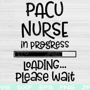 PACU Nurse Svg In Progress Loading Please Wait Svg, Dxf, Png Instant Digital Download Design Svg For Cricut, Glowforge, Silhouette Cut Files