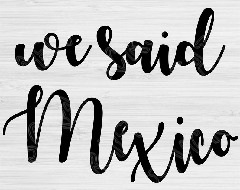 I Said Yes Svg That's What She Said We Said Mexico and | Etsy