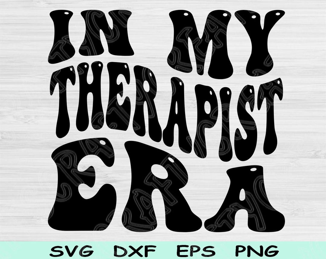 In My Therapist Era Svg Dxf Png Cut Files, Therapist Svg, Therapy Svg ...