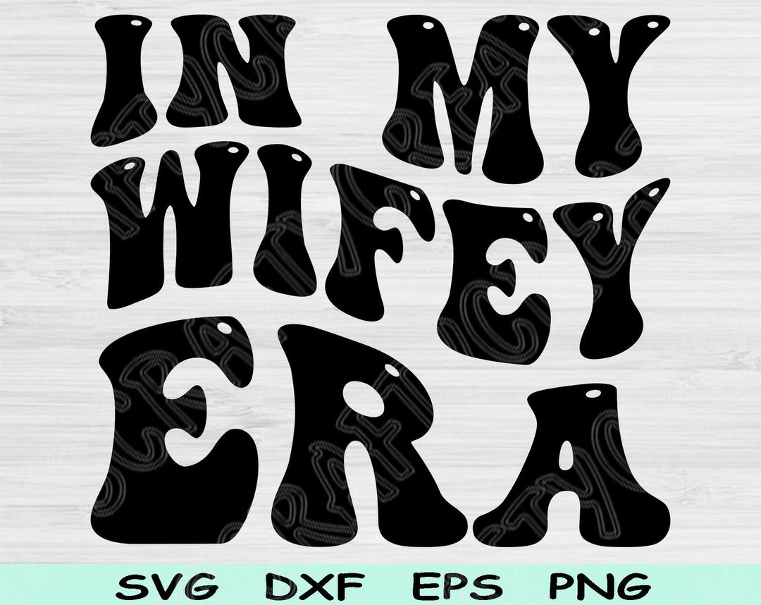 In My Wifey Era Svg Dxf Png Cut Files, Wifey Svg, Wife Svg Files for ...