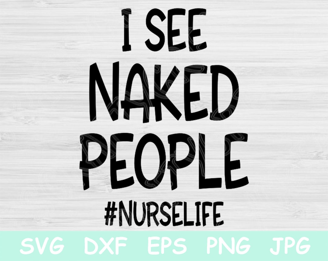 I See Naked People Funny Nurse Svg, Nurse Life Svg. Nurse Png Files for