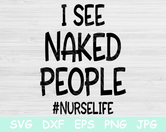 I See Naked People Funny Nurse Svg, Nurse Life Svg. Nurse Png Files for  Cricut and Silhouette. Nursing Svg Healthcare Saying for T Shirts. -   Finland