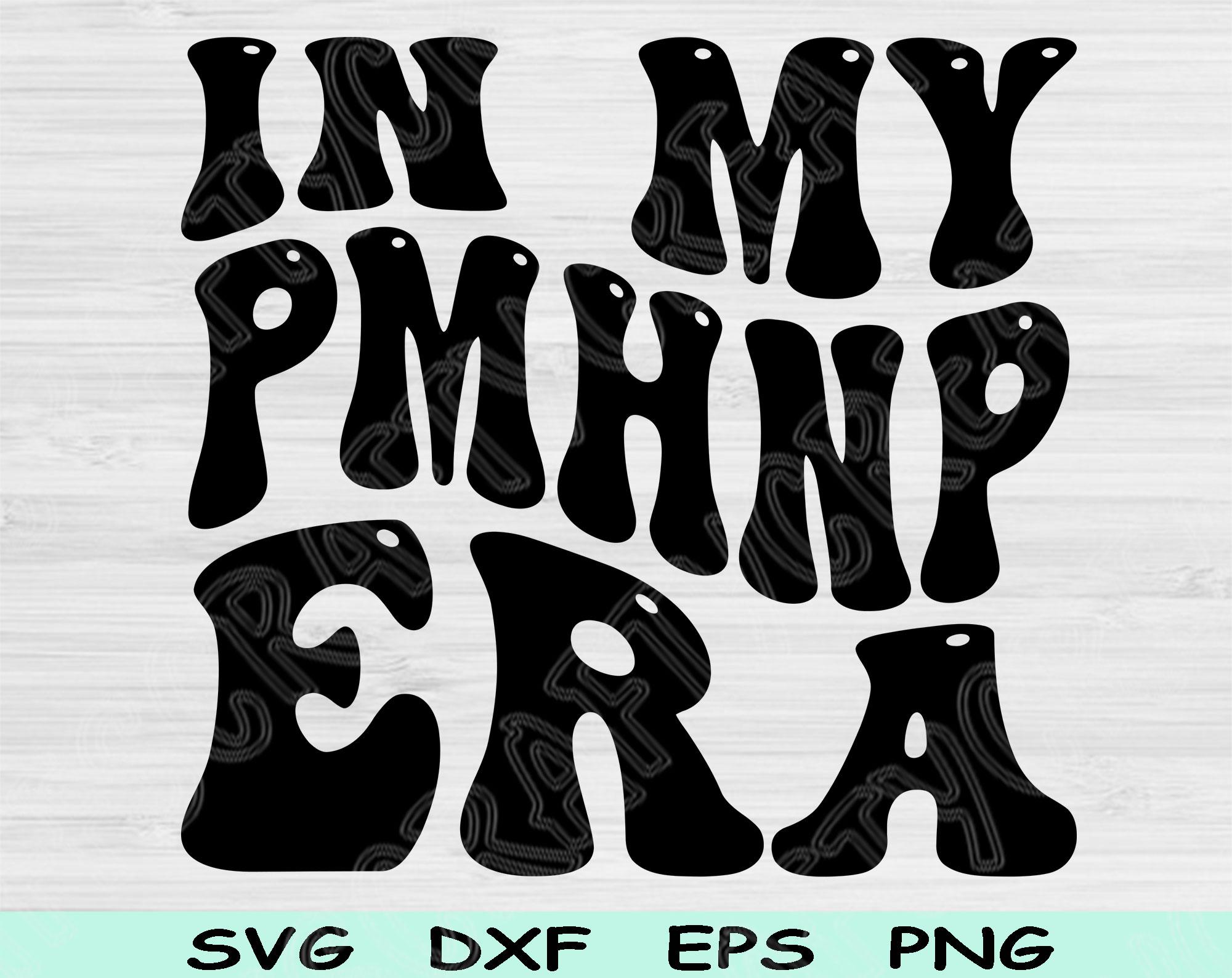 In My PMHNP Era Svg Dxf Png Cut File, PMHNP Svg, Mental Health Nurse ...