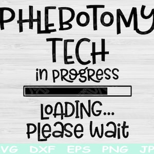 Phlebotomy Tech Svg In Progress Loading Please Wait Svg, Dxf Png Instant Digital Download Design Svg For Cricut, Silhouette Vector Cut Files
