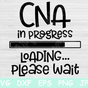 CNA Svg In Progress Loading Please Wait Nursing Student, Nurse Svg. Nursing School Svg Files for Cricut and Silhouette. Nursing Svg Saying.