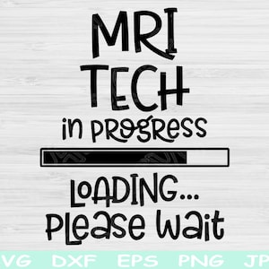 MRI Tech Svg In Progress Loading Please Wait Svg, Dxf, Png Instant Digital Download Design Svg For Cricut, Glowforge, Silhouette Cut Files