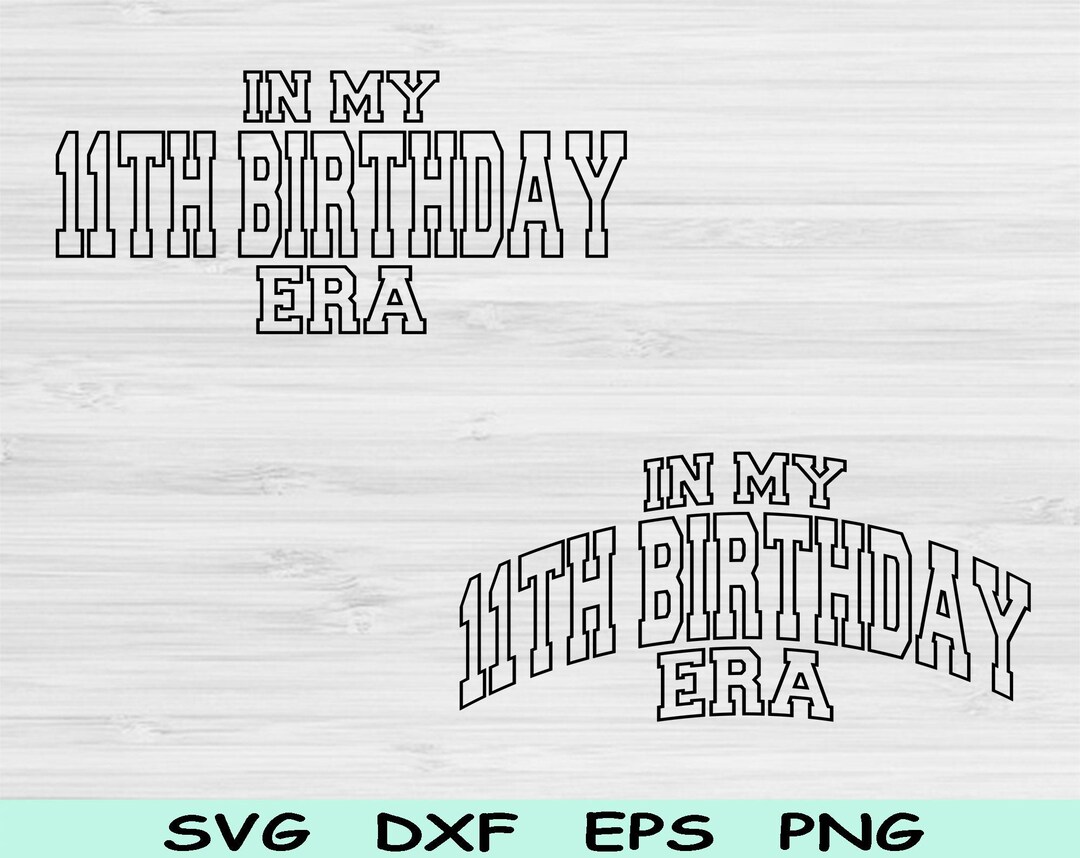 In My 11th Birthday Era Svg Png Cut File, 11th Birthday Svg, 11 Year ...