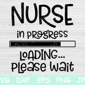 Nurse In Progress Loading Please Wait Nursing Student Svg, Nurse Svg. Nursing School Svg Files for Cricut and Silhouette. Nursing Svg Saying