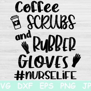 Coffee Scrubs and Rubber Gloves Svg, Nurse Svg. Nurse Life Svg Files for Cricut and Silhouette. Nurse Png Saying for Funny Nursing Svg.