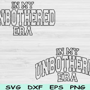 In My Unbothered Era Svg Dxf Png Cut Files, Unbothered Svg, Mom Life Svg Files For Cricut, Unbothered Png Text Sublimation Digital Designs
