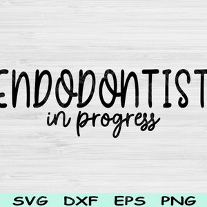 Endodontist Svg In Progress Dxf Png Cut Files, Dentistry Svg, Endodontics Svg Files For Cricut, Dental Shirt Svg Silhouette Digital Designs