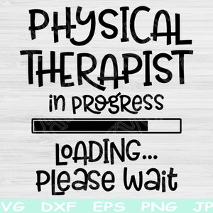 Physical Therapist Svg In Progress Loading Please Wait Svg, Dxf, Eps Png Instant Digital Download Design Svg For Cricut Silhouette Cut Files