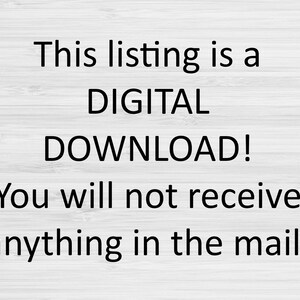 May include: Text on a white woodgrain background that reads: "This listing is a DIGITAL DOWNLOAD! You will not receive anything in the mail."