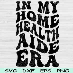 In My Home Health Aide Era Svg Dxf Png Cut Files, Home Health Aide Svg, Hha Svg Files For Cricut Retro Wave Text Sublimation Digital Designs