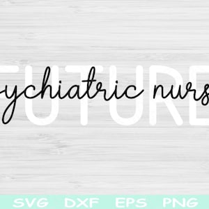 Zukünftige Psychiatrie-Krankenschwester-Svg-Dxf-Png-Schnitt-Dateien, Psych-Krankenschwester-Svg, Psychiatrie-Krankenschwester-Svg-Dateien für Cricut, Psychiatrie-Svg-Digital-Designs