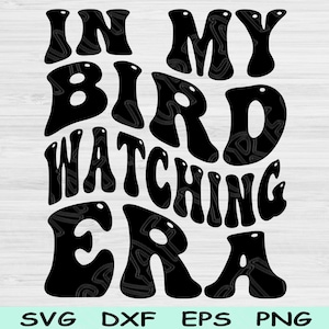 File di taglio SVG In My Bird Watching Era, file SVG Birdwatching, file SVG Birdwatching per Cricut, design digitali Groovy Retro Wave Text Sublimation
