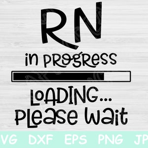 May include: Black and white graphic with the letters "RN" above the words "in progress" and a loading bar. Below the bar are the words "LOADING... Please Wait". The bottom of the image has the file types: SVG, DXF, EPS, PNG, JPG.