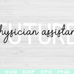 Future Physician Assistant Svg Dxf Png Cut Files, PA Svg, Physician Assistant Shirt Svg Files For Cricut, PA Student Svg Silhouette Designs