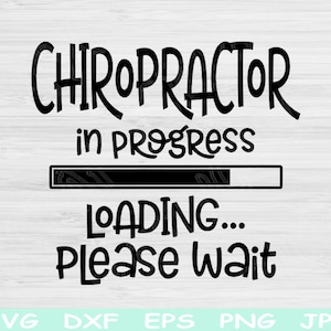 Chiropractor Svg In Progress Loading Please Wait, Dxf, Eps, Png Instant Digital Download Design Svg For Cricut, Glowforge, Silhouette Vector